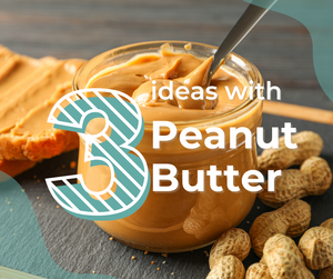 3 Ideas with Peanut Butter